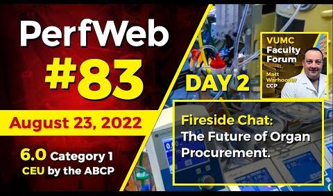 PerfWeb 83 - Day 2 - Fireside Chat - The future of organ procurement.