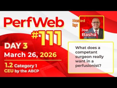 What Does A Competent Surgeon Really Want In A Perfusionist - PerfWeb 111 Day 3