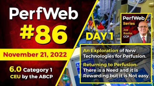 PerfWeb 86 - Day 1 - An Exploration of New Technologies for Perfusion, and Returning to Perfusion